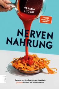 Title: Nervennahrung: Gerichte und Geschichten, die einfach glücklich machen, Author: Verena Lugert