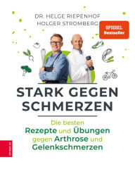 Title: Stark gegen Schmerzen: Die besten Rezepte und Übungen gegen Arthrose und Gelenkschmerzen, Author: Helge Riepenhof