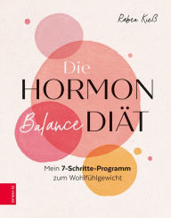 Title: Die Hormon-Balance-Diät: Mein 7-Schritte-Programm zum Wohlfühlgewicht, Author: Rabea Kieß