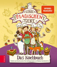 Title: Die Schule der magischen Tiere - Das Kochbuch: Einfach zum Nachmachen: Die Lieblingsrezepte von Rabatt, Henrietta & Co., Author: Christiane Kührt