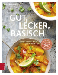 Title: Gut, lecker, basisch: Rezepte für mehr Energie, Vitalität und Wohlbefinden, Author: Martina Kittler