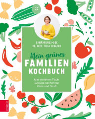 Title: Mein grünes Familienkochbuch: Alle an einem Tisch: Gesund kochen für Klein und Groß, Author: Silja Schäfer