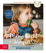 Title: Mama kocht breifrei: Die besten Rezepte und Tipps für Baby-Led Weaning, Author: Maria Serdarusic