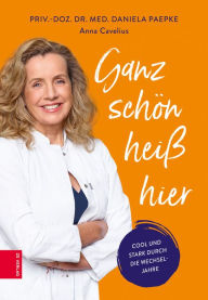 Title: Ganz schön heiß hier: Cool und stark durch die Wechseljahre, Author: Daniela Paepke