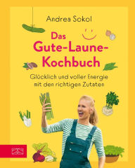 Title: Das Gute-Laune-Kochbuch: Glücklich und voller Energie mit den richtigen Zutaten, Author: Martin Kintrup