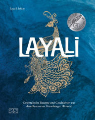 Title: Layali: Orientalische Rezepte und Geschichten aus dem Restaurant Kreuzberger Himmel, Author: Layali Jafaar