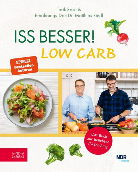 Iss besser! LOW CARB: Die besten kohlenhydratarmen Rezepte von Ernährungs-Doc Matthias Riedl und TV-Koch Tarik Rose