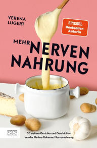 Title: Mehr Nervennahrung: 55 weitere Gerichte und Geschichten aus der Erfolgs-Kolumne, Author: Verena Lugert