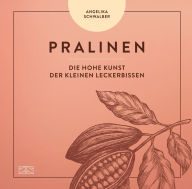 Title: Pralinen: Die hohe Kunst der kleinen Leckerbissen, Author: Angelika Schwalber