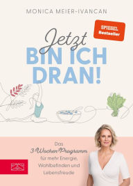 Title: Jetzt bin ich dran!: Das 3-Wochen-Programm für mehr Energie, Wohlbefinden und Lebensfreude, Author: Monica Meier-Ivancan