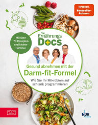 Title: Die Ernährungs-Docs - Gesund abnehmen mit der Darm-fit-Formel: Wie Sie Ihr Mikrobiom auf schlank programmieren, Author: Matthias Riedl