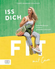 Title: Iss dich fit!: Einfache Rezepte für einen gesunden Lebensstil, Author: Caro Mareike Günther