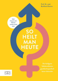 Title: So heilt man heute: Die häufigsten Volkskrankheiten geschlechtsspezifisch besser behandeln, Author: Burkhard Sievers