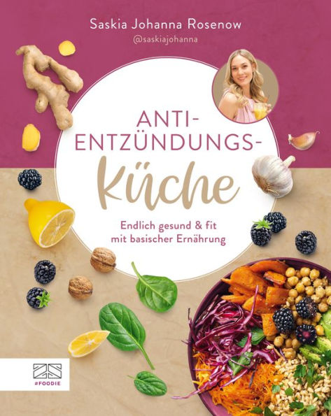 Anti-Entzündungs-Küche: Endlich gesund & fit mit basischer Ernährung