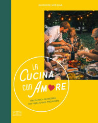 Title: La Cucina con Amore: Italienisch genießen mit Familie und Freunden, Author: Giuseppe Messina