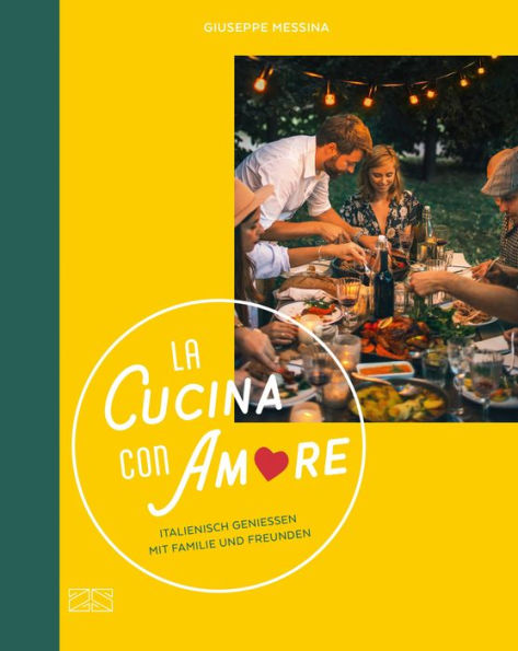 La Cucina con Amore: Italienisch genießen mit Familie und Freunden