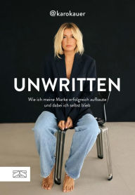 Title: Unwritten: Wie ich meine Marke erfolgreich aufbaute und dabei ich selbst blieb, Author: Karo Kauer