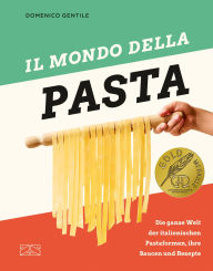 Title: Il mondo della Pasta: Die ganze Welt der italienischen Pastaformen, ihre Saucen und Rezepte, Author: Domenico Gentile