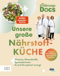 Title: Die Ernährungs-Docs - Unsere große Nährstoffküche: Vitamine, Mineralstoffe, Spurenelemente: So sind Sie optimal versorgt, Author: Viola Andresen