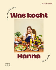 Title: Was kocht Hanna: Fancy Comfort Food für jeden Tag, Author: Hanna Reder