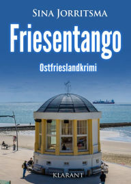 Title: Friesentango. Ostfrieslandkrimi, Author: Sina Jorritsma