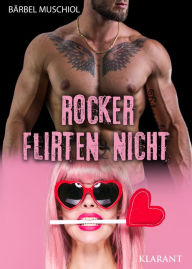 Title: Rocker flirten nicht: Rockerroman, Author: Bärbel Muschiol