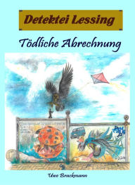 Title: Tödliche Abrechnung: Detektei Lessing Kriminalserie, Band 34., Author: Uwe Brackmann