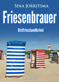 Title: Friesenbrauer. Ostfrieslandkrimi, Author: Sina Jorritsma