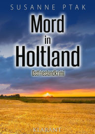 Title: Mord in Holtland. Ostfrieslandkrimi, Author: Susanne Ptak