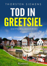 Title: Tod in Greetsiel. Ostfrieslandkrimi, Author: Thorsten Siemens