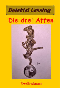 Title: Die drei Affen: Detektei Lessing Kriminalserie, Band 39., Author: Uwe Brackmann