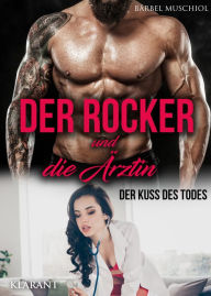 Title: Der Rocker und die Ärztin. Der Kuss des Todes, Author: Bärbel Muschiol