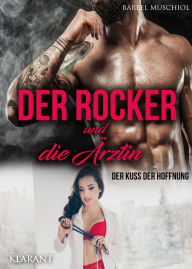 Title: Der Rocker und die Ärztin. Der Kuss der Hoffnung, Author: Bärbel Muschiol