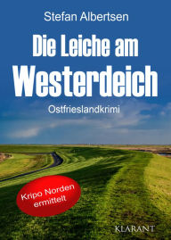 Title: Die Leiche am Westerdeich. Ostfrieslandkrimi, Author: Stefan Albertsen