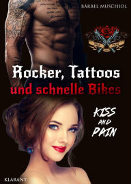 Title: Rocker, Tattoos und schnelle Bikes. Kiss and Pain: Rockerroman, Author: Bärbel Muschiol