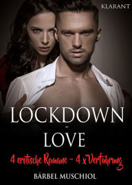 Title: Lockdown Love. 4 x erotische Romane, 4 x Verführung, Author: Bärbel Muschiol