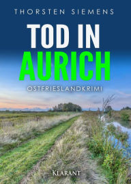 Title: Tod in Aurich. Ostfrieslandkrimi, Author: Thorsten Siemens