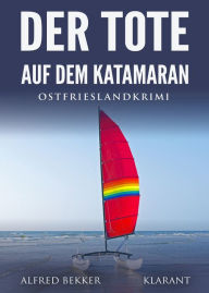 Title: Der Tote auf dem Katamaran. Ostfrieslandkrimi, Author: Alfred Bekker