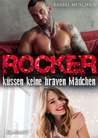 Title: Rocker küssen keine braven Mädchen. Rockerroman, Author: Bärbel Muschiol