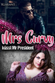 Title: Mrs Curvy küsst Mr President, Author: Bärbel Muschiol