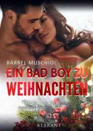 Title: Ein Bad Boy zu Weihnachten. Weihnachtsroman, Author: Bärbel Muschiol