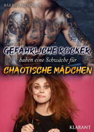Title: Gefährliche Rocker haben eine Schwäche für chaotische Mädchen. Rockerroman, Author: Bärbel Muschiol