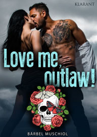 Title: Love me, outlaw! Rockerroman, Author: Bärbel Muschiol