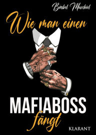 Title: Wie man einen Mafiaboss fängt. Mafiaroman, Author: Bärbel Muschiol