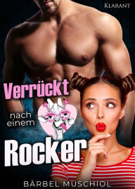 Title: Verrückt nach einem Rocker. Rockerroman, Author: Bärbel Muschiol