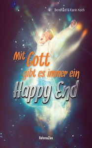 Title: Mit Gott gibt es immer ein Happy End, Author: Bernhard Koch