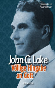 Title: Völlige Hingabe an Gott, Author: John G. Lake