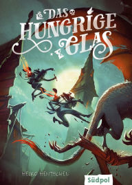 Title: Das hungrige Glas (Die Glas-Trilogie, Band 1): Atemberaubend spannendes, bildgewaltiges Fantasy-Jugendbuch ab 12, Author: Heiko Hentschel