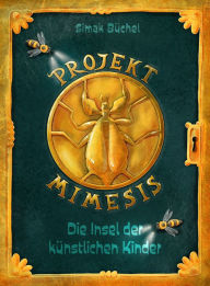 Title: Projekt Mimesis - Die Insel der künstlichen Kinder: spannendes Kinderbuch ab 10 Jahre für Jungs und Mädchen, Author: Simak Büchel