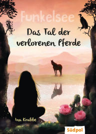 Title: Funkelsee - Im Tal der verlorenen Pferde (Band 5): Pferdebücher mit Tiefgang: Pferde, Freundschaft und große Geheimnisse für Mädchen ab 10, Author: Ina Krabbe